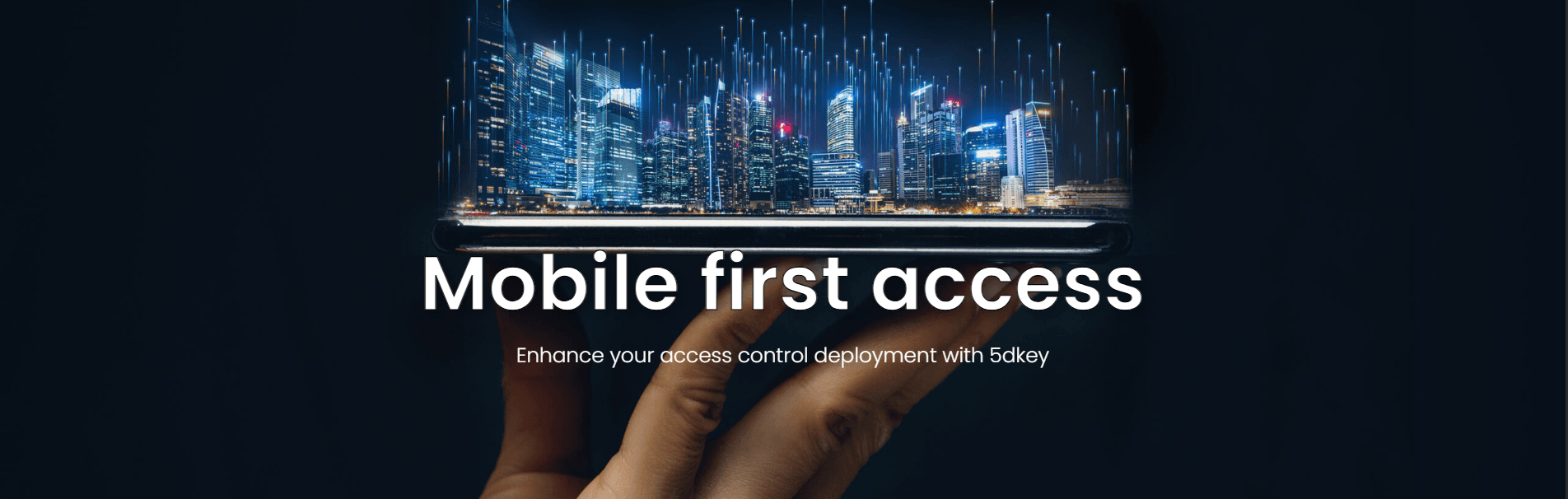 Mobile first access. Enhance your access control deployment with 5dkey. A hand holds a phone projecting a glowing city skyline.